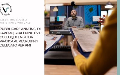 Pubblicare Annunci, Screening CV e Colloqui: la Guida Pratica al Recruiting Delegato per PMI